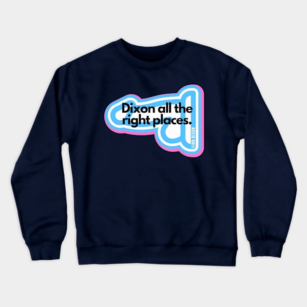 Dixon all the right places (Trans) Crewneck Sweatshirt by Finn Dixon